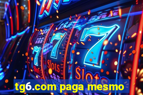 tg6.com paga mesmo