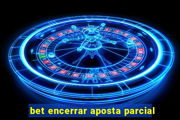 bet encerrar aposta parcial