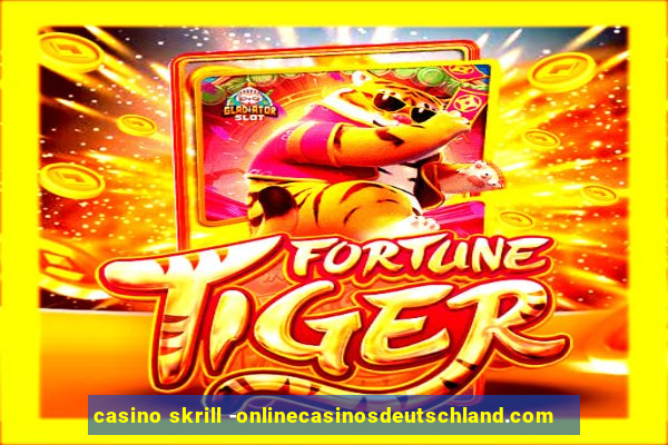 casino skrill -onlinecasinosdeutschland.com