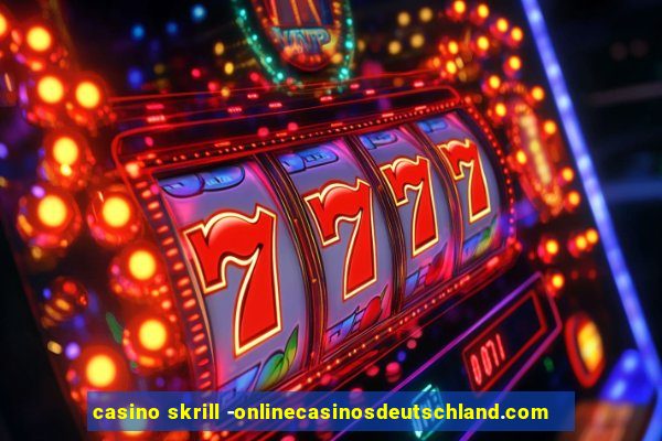 casino skrill -onlinecasinosdeutschland.com