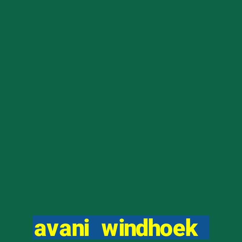 avani windhoek hotel casino namibia