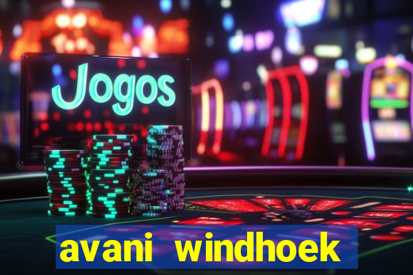 avani windhoek hotel casino namibia