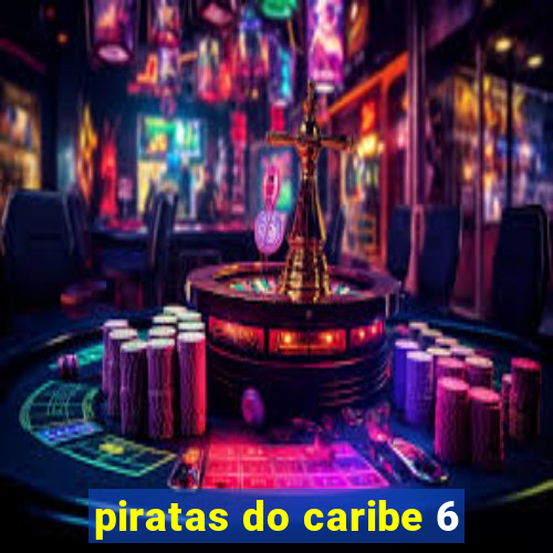 piratas do caribe 6