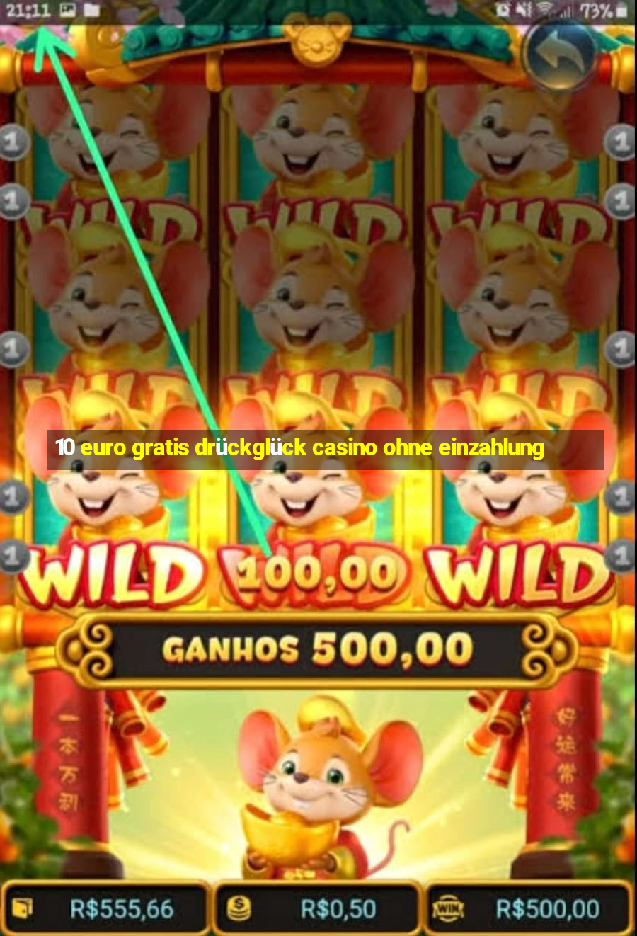 10 euro gratis drückglück casino ohne einzahlung