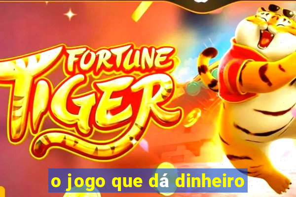 o jogo que dá dinheiro