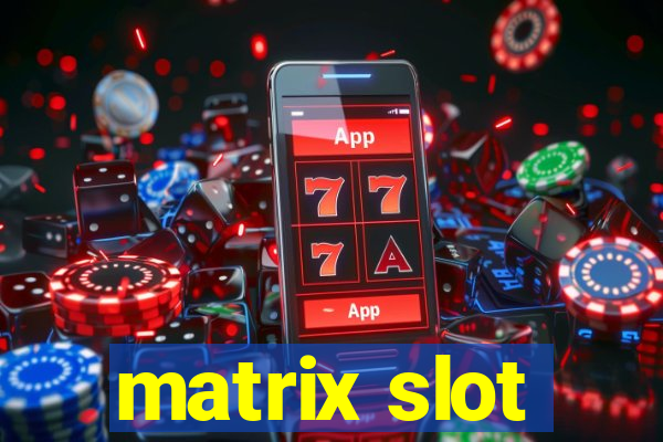 matrix slot