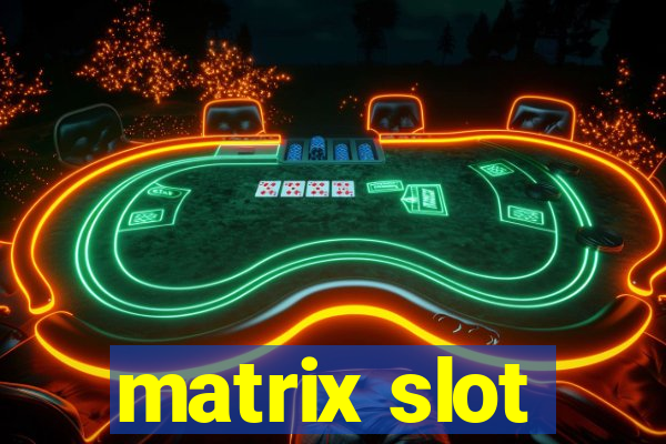 matrix slot