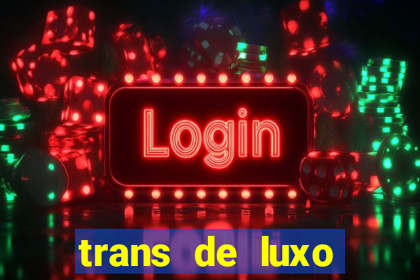 trans de luxo s茫o paulo