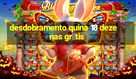 desdobramento quina 18 dezenas gr谩tis