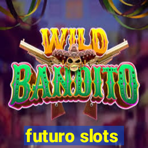 futuro slots