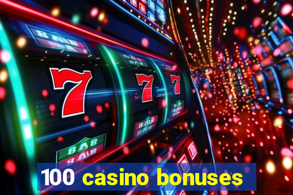 100 casino bonuses