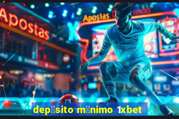 dep贸sito m铆nimo 1xbet