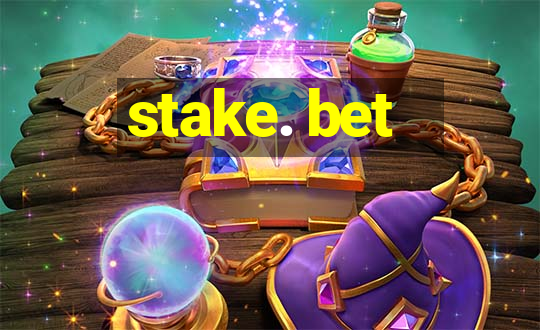 stake. bet