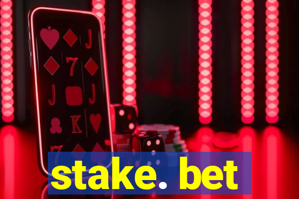 stake. bet