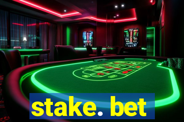 stake. bet