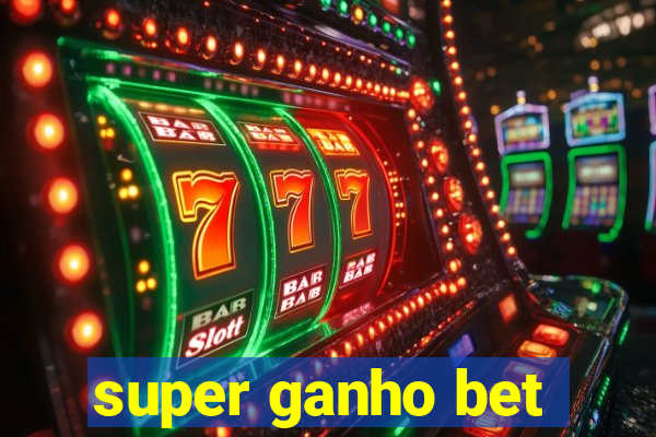 super ganho bet