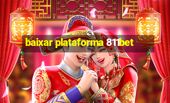 baixar plataforma 811bet