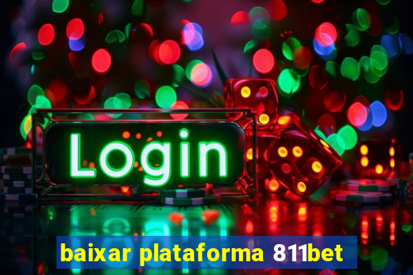 baixar plataforma 811bet