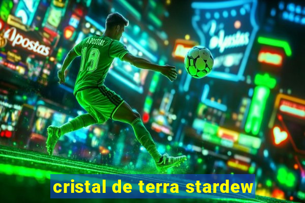 cristal de terra stardew