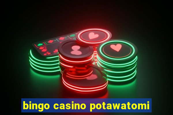 bingo casino potawatomi