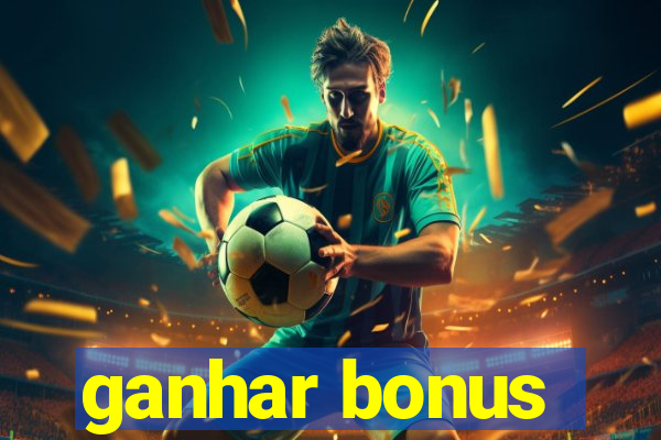 ganhar bonus