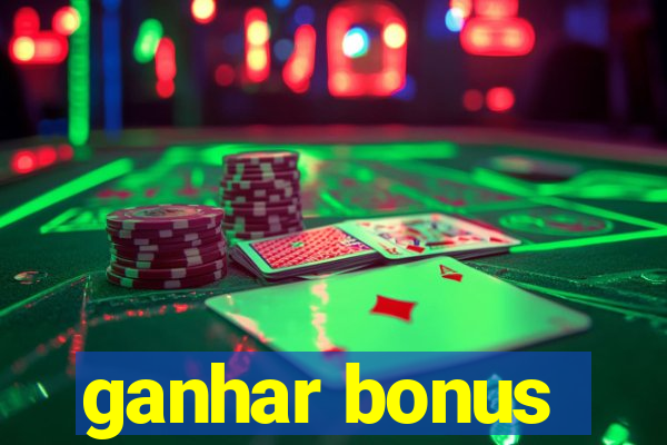 ganhar bonus