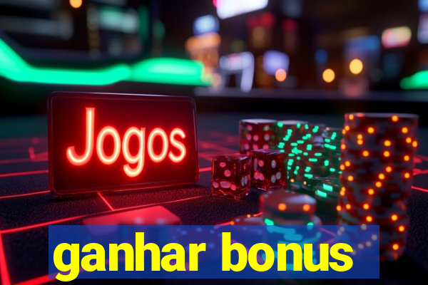 ganhar bonus