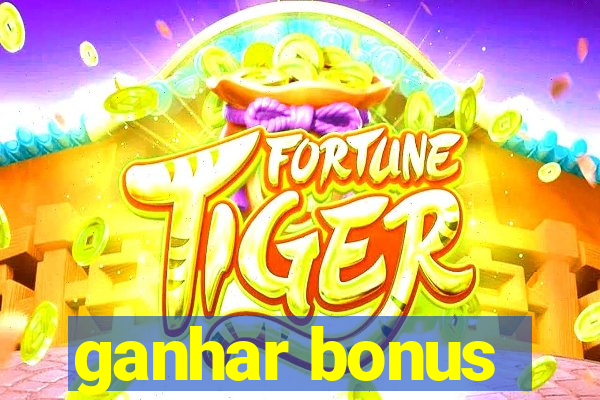 ganhar bonus