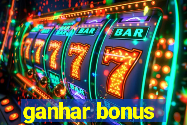 ganhar bonus