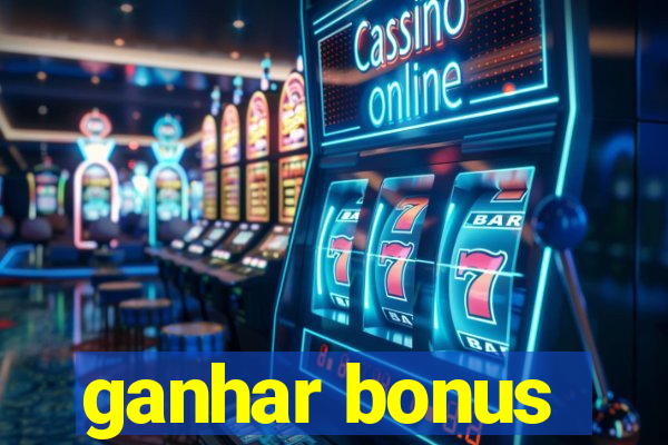 ganhar bonus