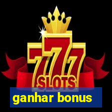 ganhar bonus