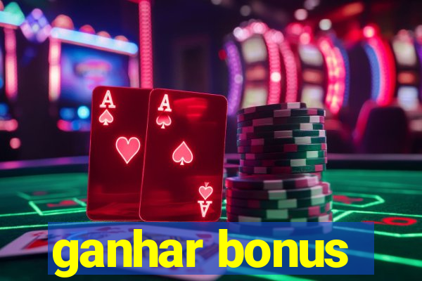 ganhar bonus