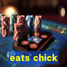 eats chick