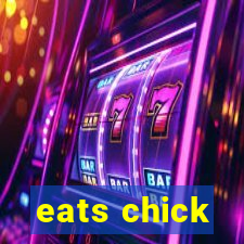 eats chick