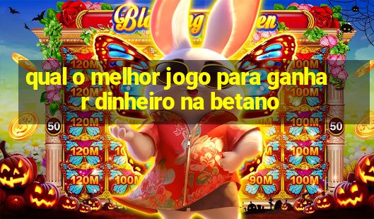 qual o melhor jogo para ganhar dinheiro na betano