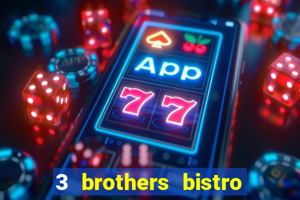 3 brothers bistro & casino menu