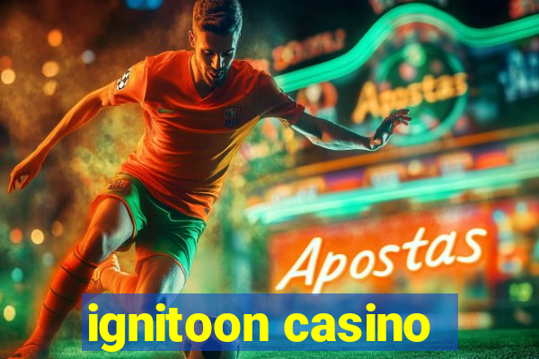 ignitoon casino