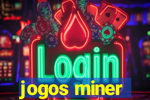 jogos miner