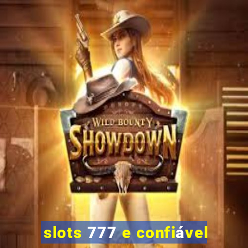 slots 777 e confiável