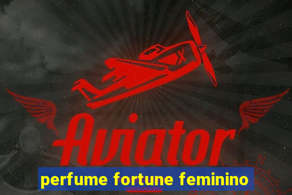 perfume fortune feminino