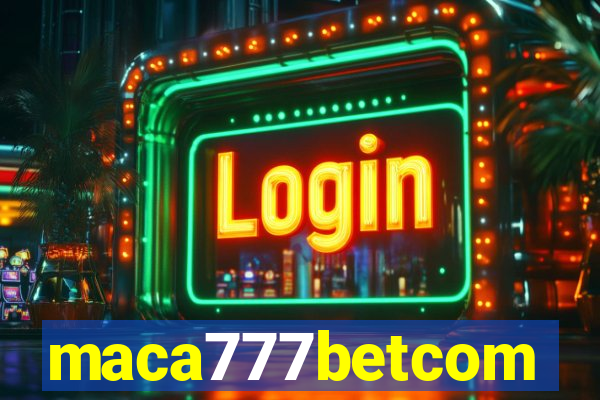 maca777betcom