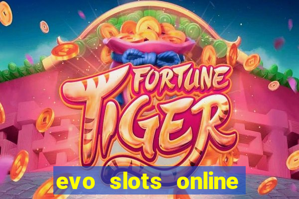 evo slots online casino 777