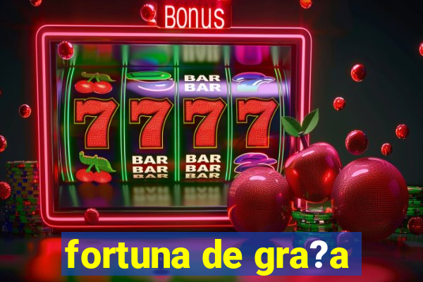 fortuna de gra?a