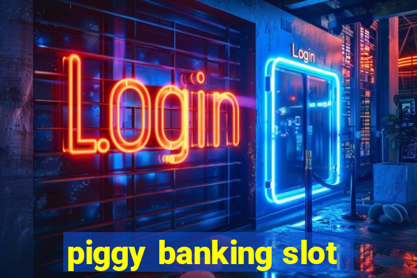 piggy banking slot