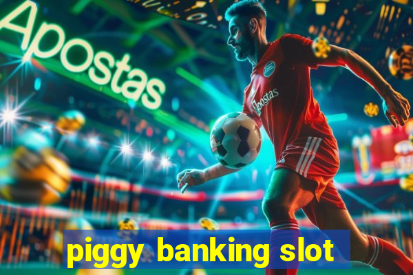 piggy banking slot