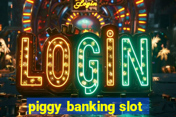 piggy banking slot