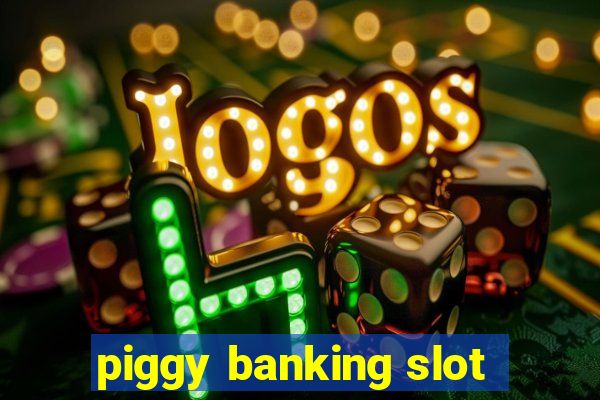 piggy banking slot