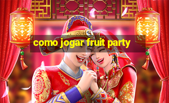 como jogar fruit party