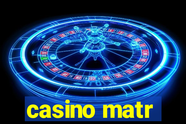 casino matr