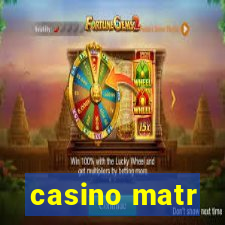 casino matr